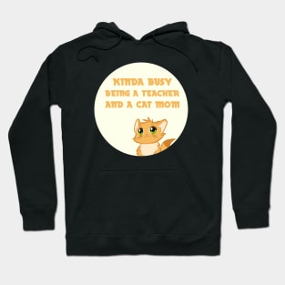 kinda busy being a teacher and a cat mom Hoodie